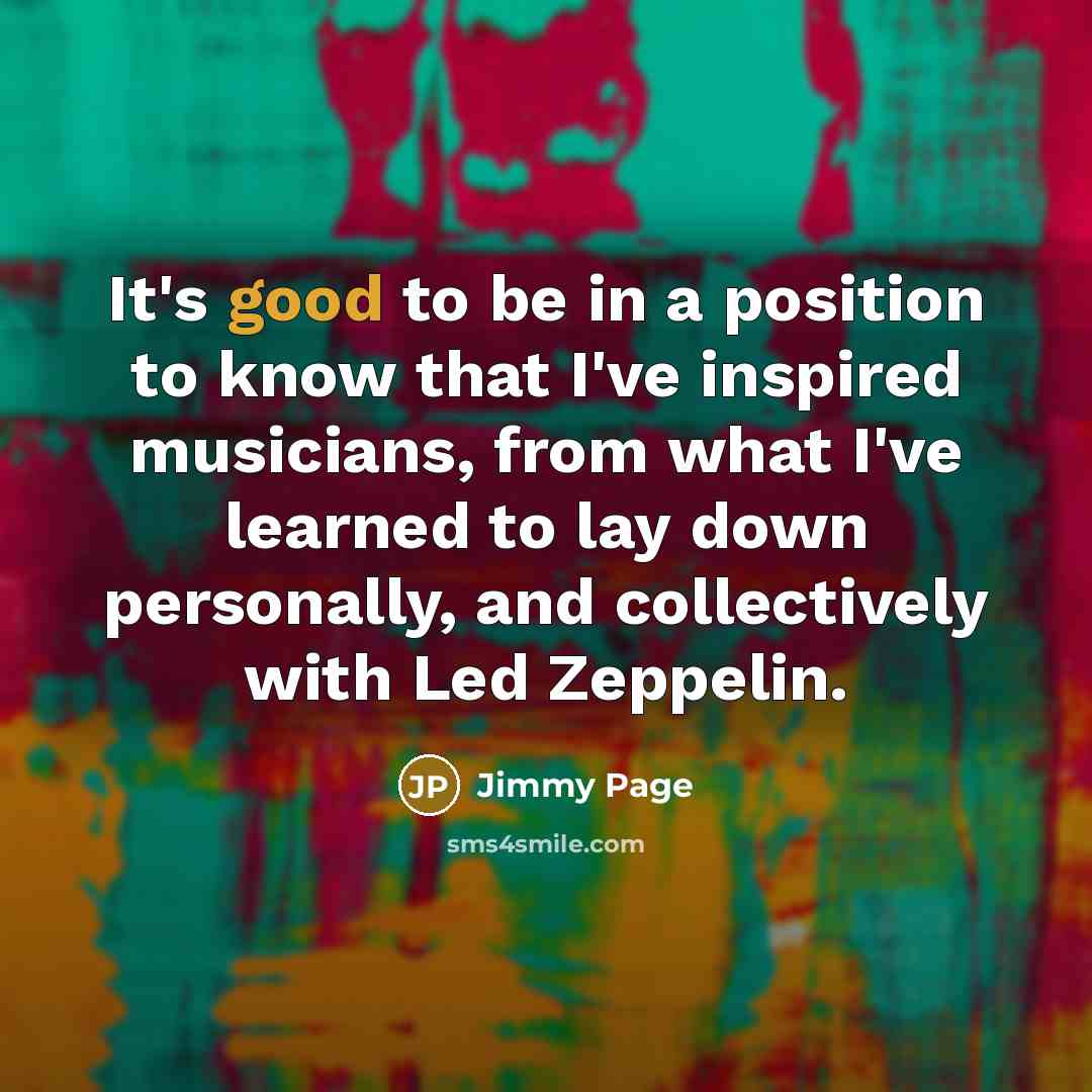 “It's good to be in a position to know that…” quote by Jimmy Page
