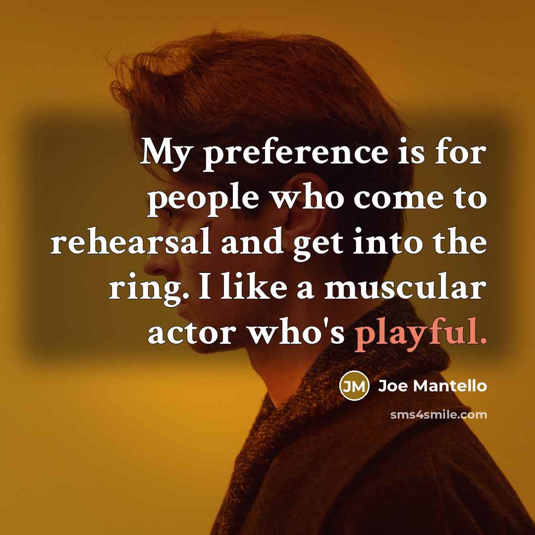 “My preference is for people who come to rehearsal and…” quote by Joe Mantello