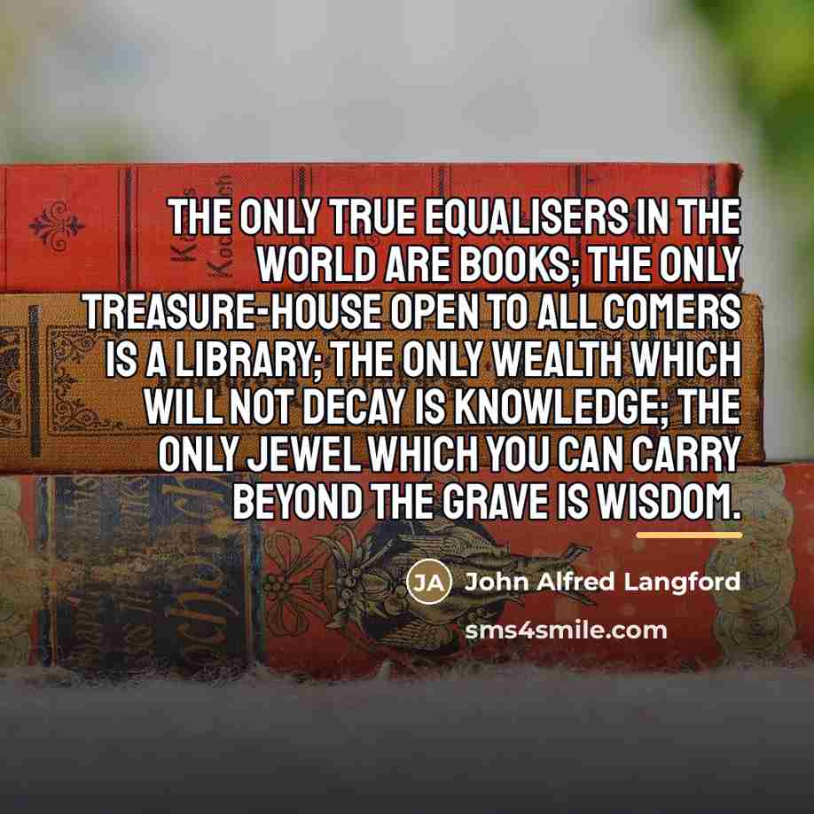 “The only true equalisers in the world are books; the…” quote by John Alfred Langford