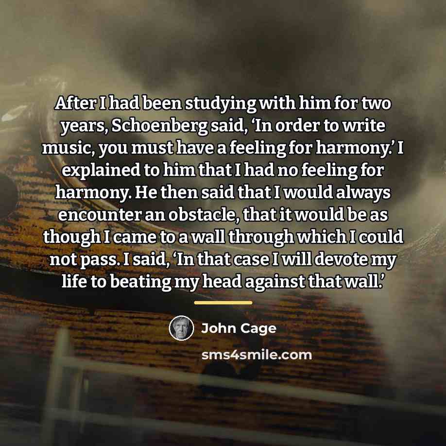 “After I had been studying with him for two years,…” quote by John Cage
