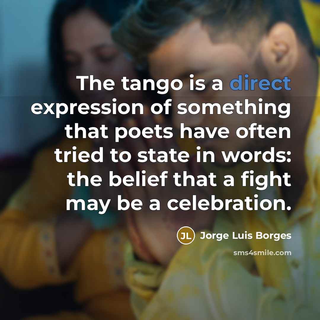 “The tango is a direct expression of something that poets…” quote by Jorge Luis Borges