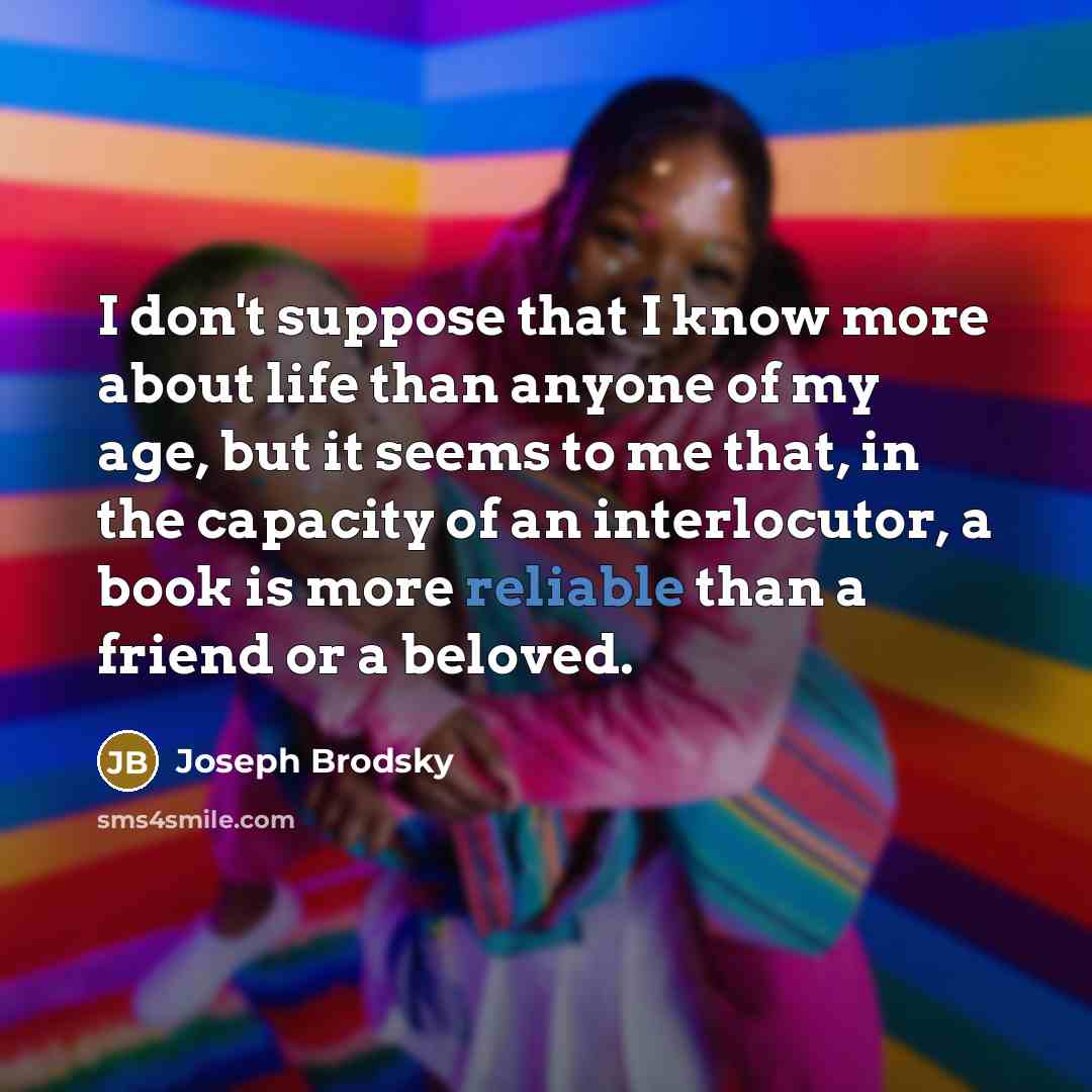 “I don't suppose that I know more about life than…” quote by Joseph Brodsky