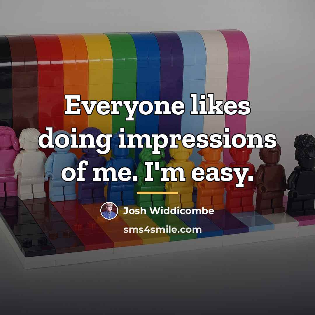 “Everyone likes doing impressions of me. I'm easy.…” quote by Josh Widdicombe