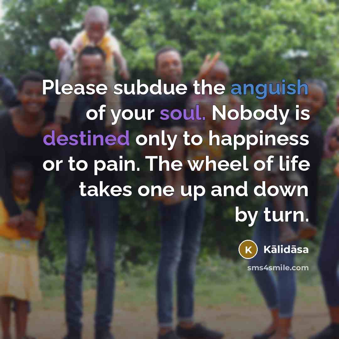 “Please subdue the anguish of your soul. Nobody is destined…” quote by Kalidasa