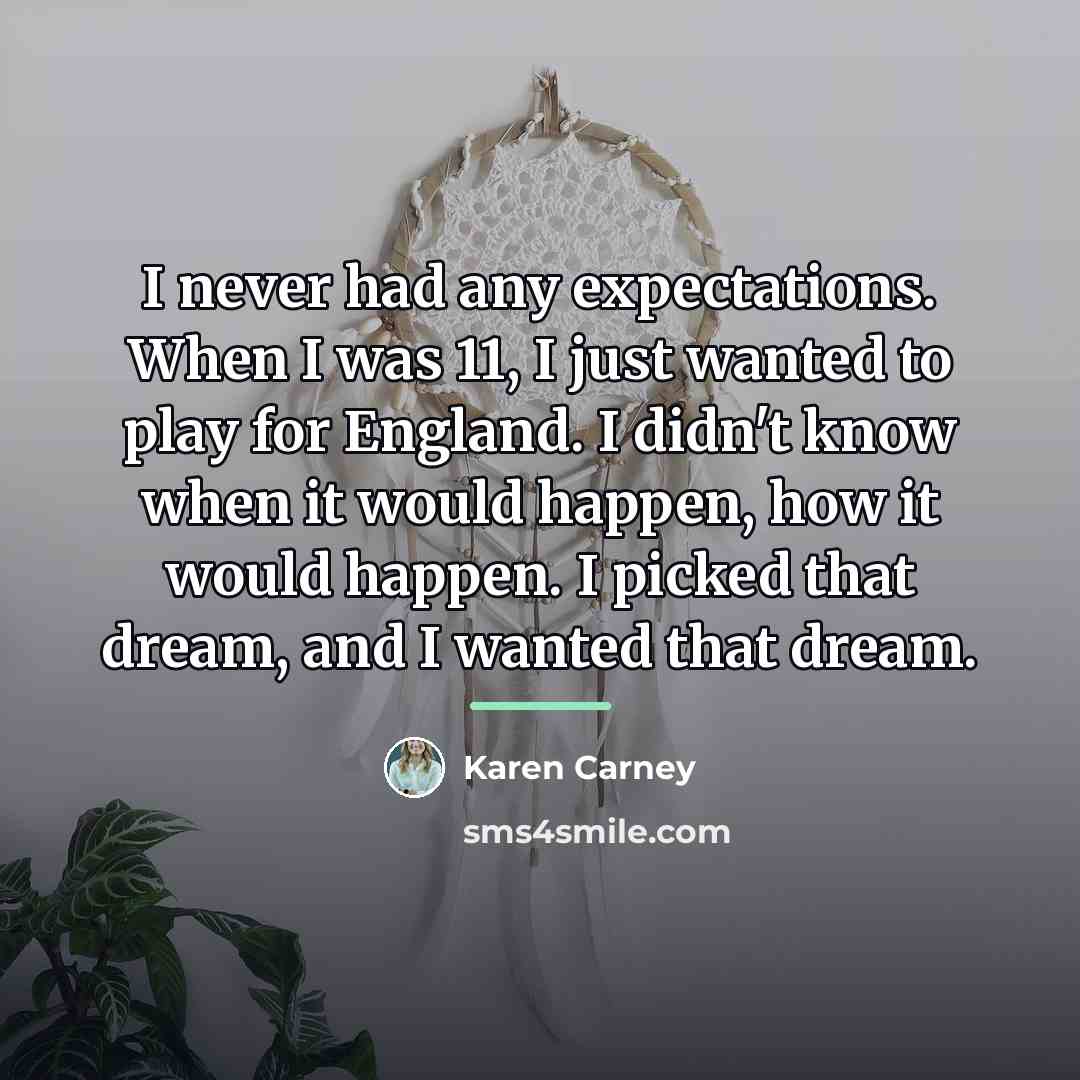 “I never had any expectations. When I was 11, I…” quote by Karen Carney