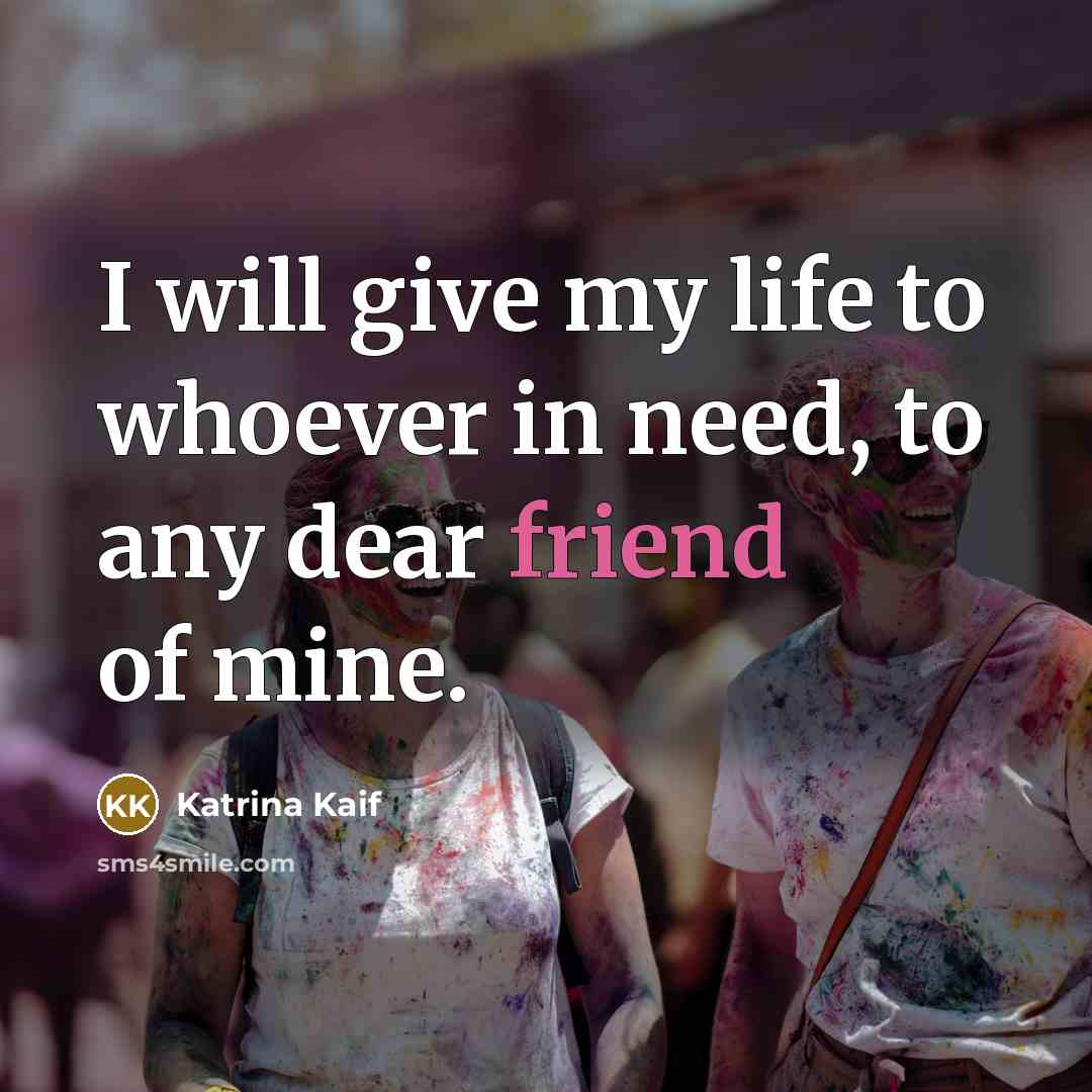 “I will give my life to whoever in need, to…” quote by Katrina Kaif