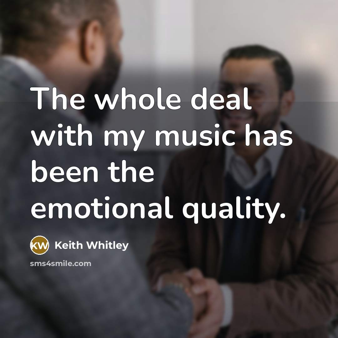 “The whole deal with my music has been the emotional…” quote by Keith Whitley