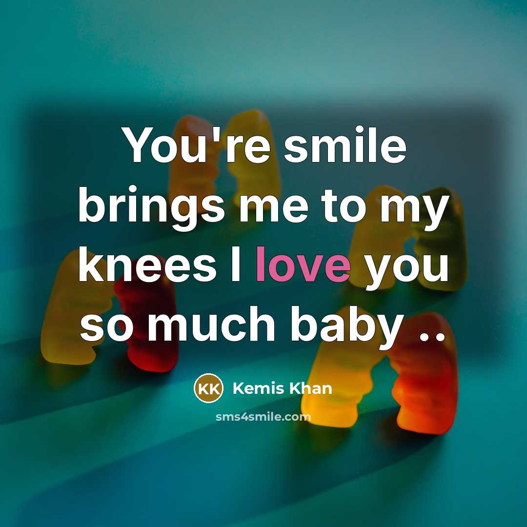 “You're smile brings me to my knees I love you…” quote by Kemis Khan