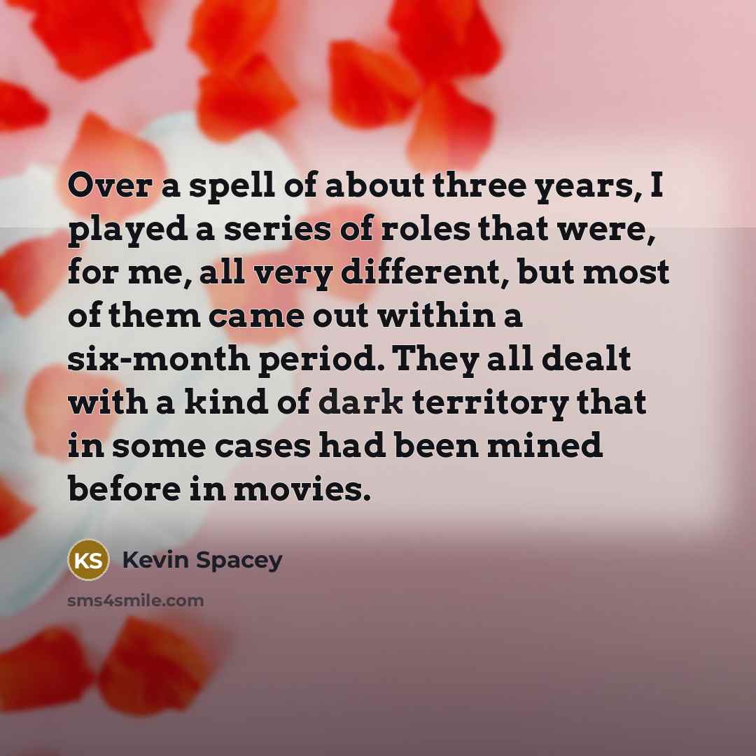 “Over a spell of about three years, I played a…” quote by Kevin Spacey