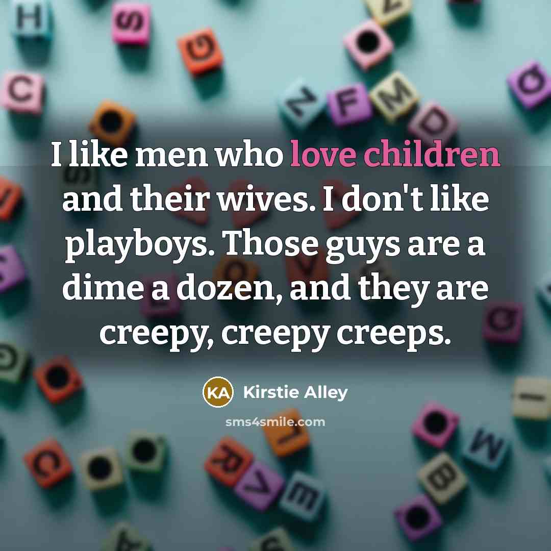 “I like men who love children and their wives. I…” quote by Kirstie Alley