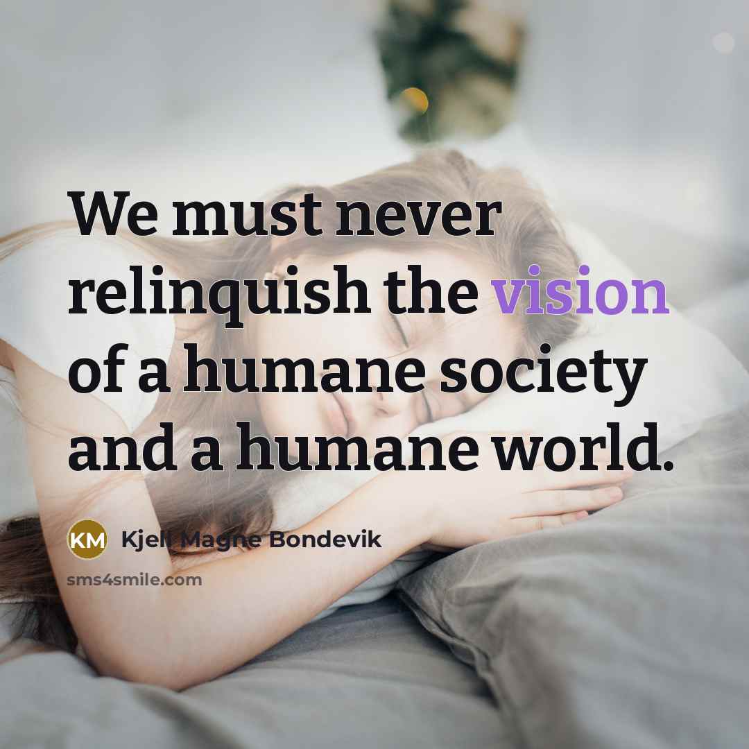 “We must never relinquish the vision of a humane society…” quote by Kjell Magne Bondevik