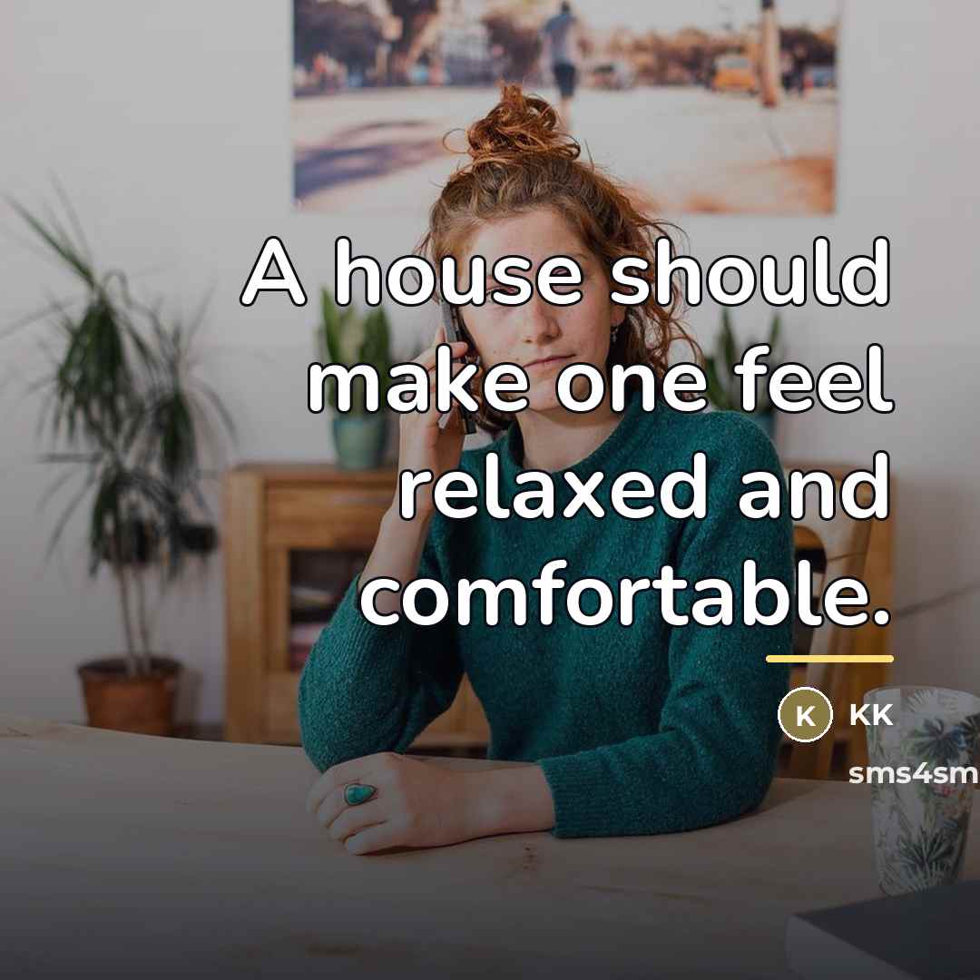 “A house should make one feel relaxed and comfortable.…” quote by KK