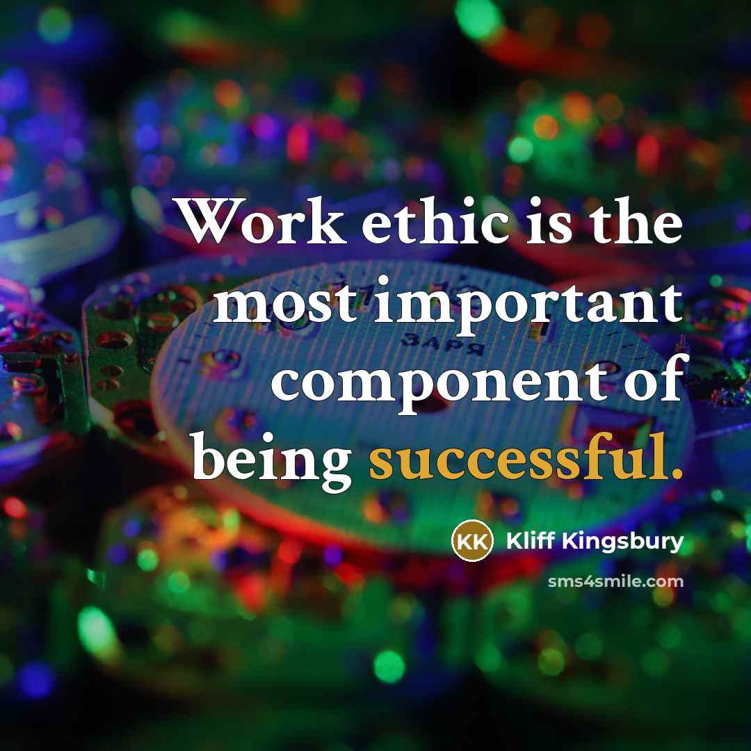 “Work ethic is the most important component of being successful.…” quote by Kliff Kingsbury