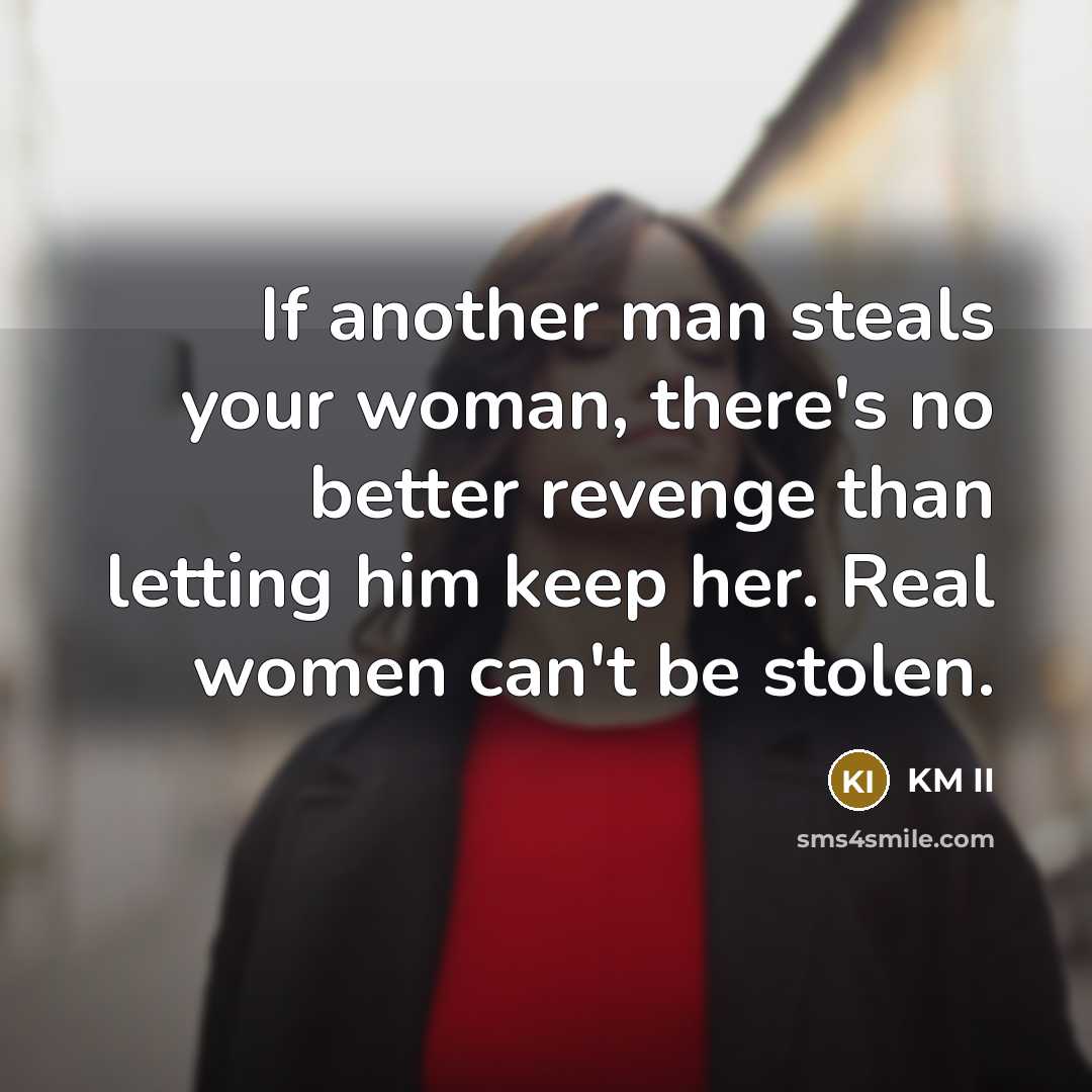 “If another man steals your woman, there's no better revenge…” quote by KM II