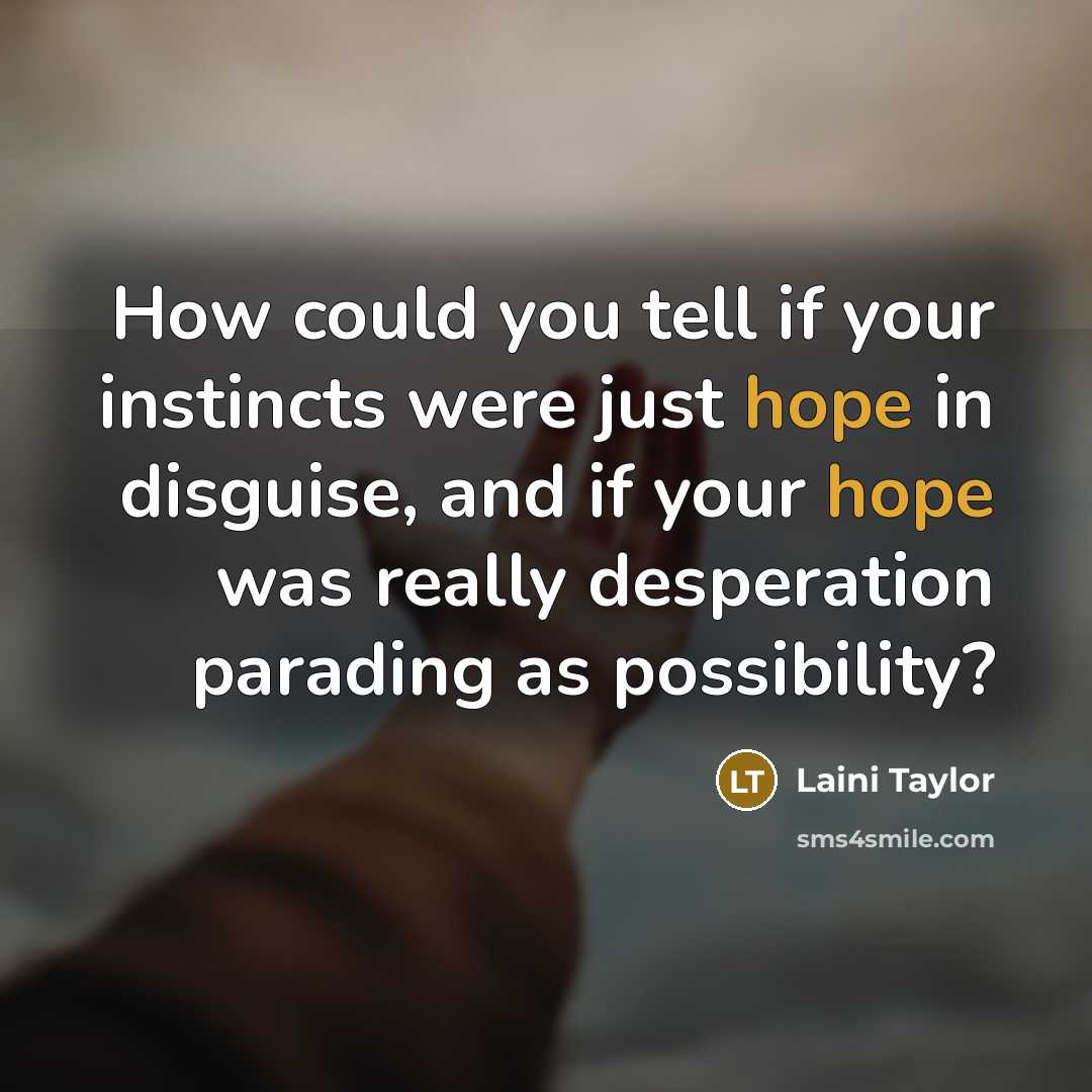 “How could you tell if your instincts were just hope…” quote by Laini Taylor