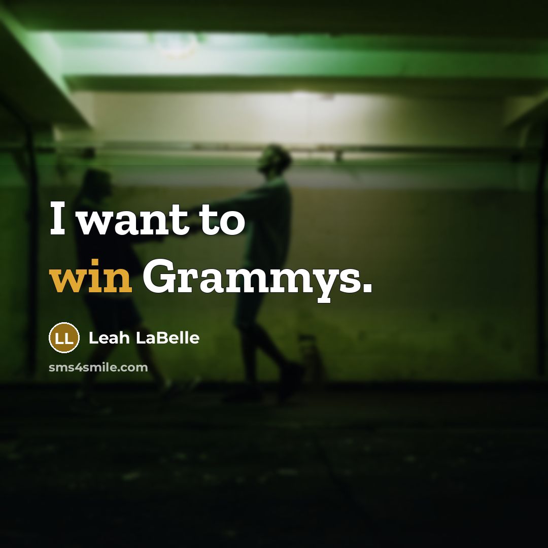“I want to win Grammys.…” quote by Leah LaBelle