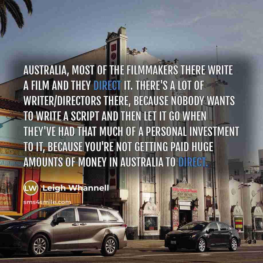 “Australia, most of the filmmakers there write a film and…” quote by Leigh Whannell