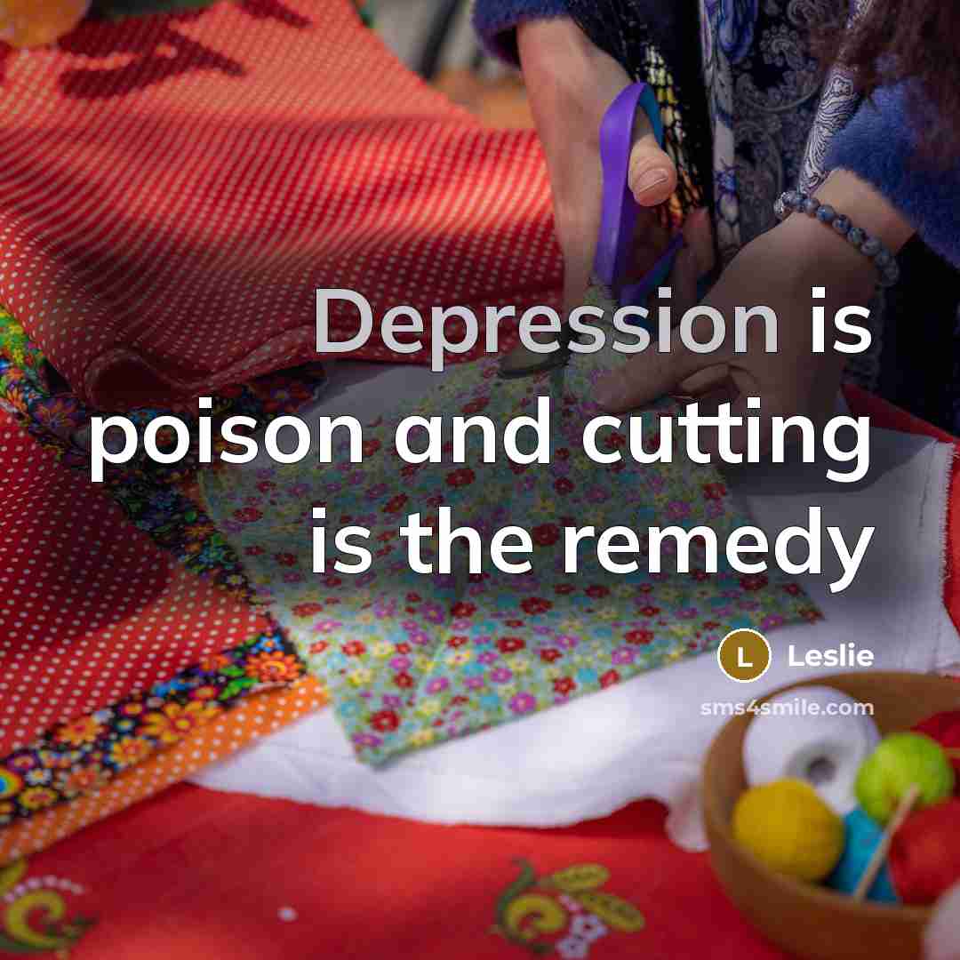 “Depression is poison and cutting is the remedy…” quote by Leslie