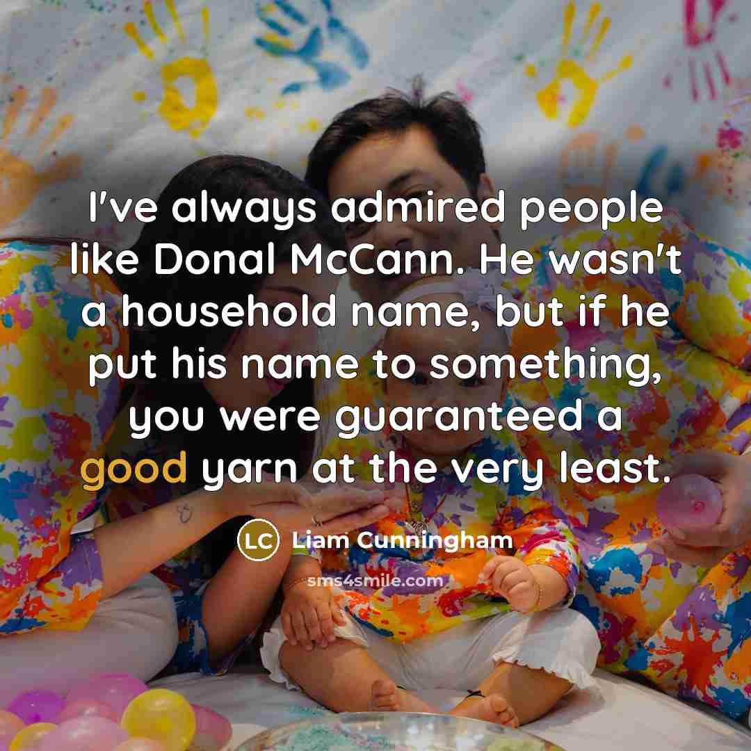 “I've always admired people like Donal McCann. He wasn't a…” quote by Liam Cunningham