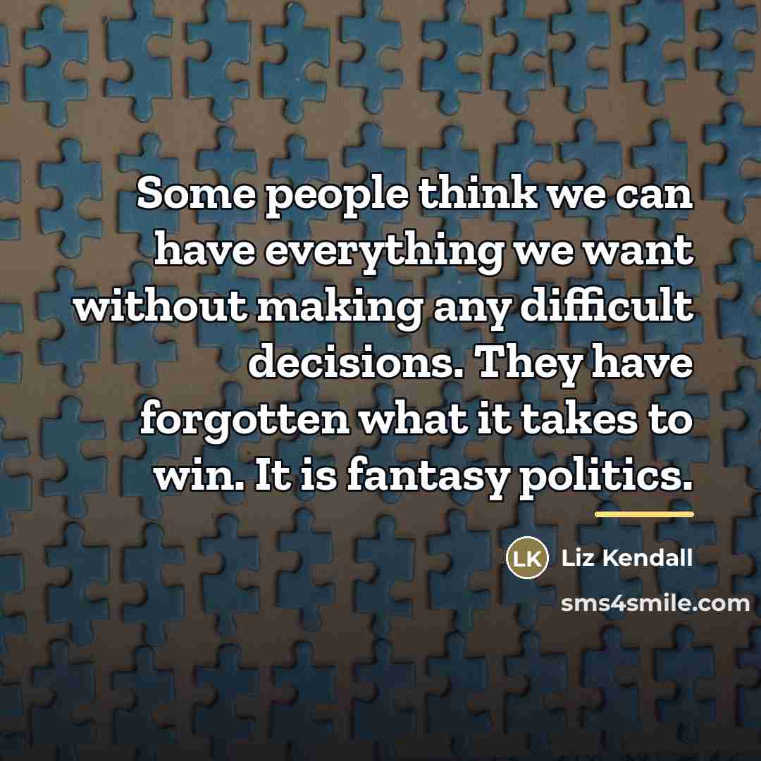 “Some people think we can have everything we want without…” quote by Liz Kendall