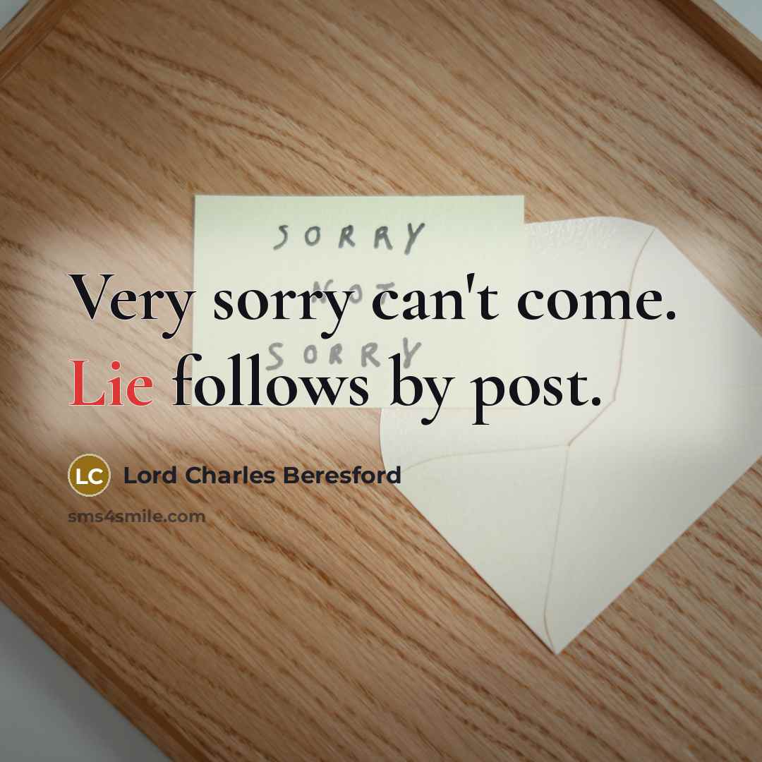 “Very sorry can't come. Lie follows by post.” quote by Lord Charles Beresford