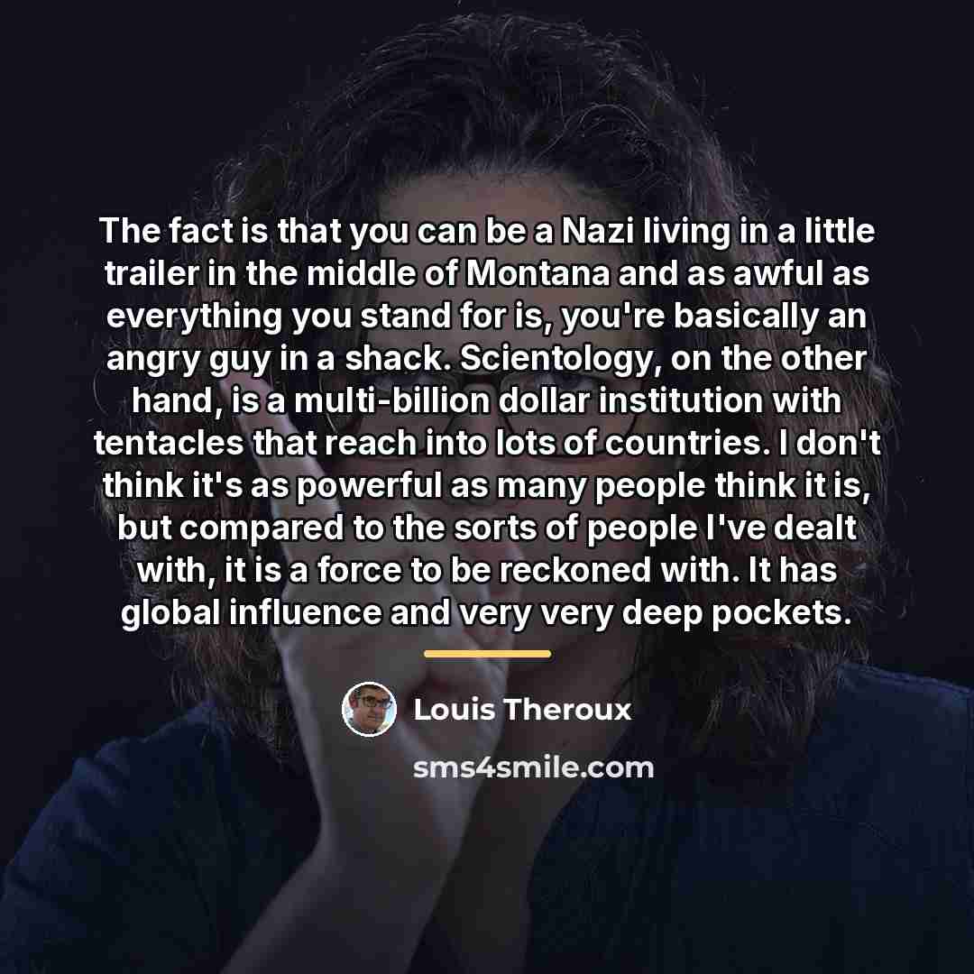 “The fact is that you can be a Nazi living…” quote by Louis Theroux
