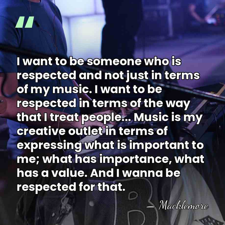 I want to be someone who is respected and not just in&hellip; - Macklemore