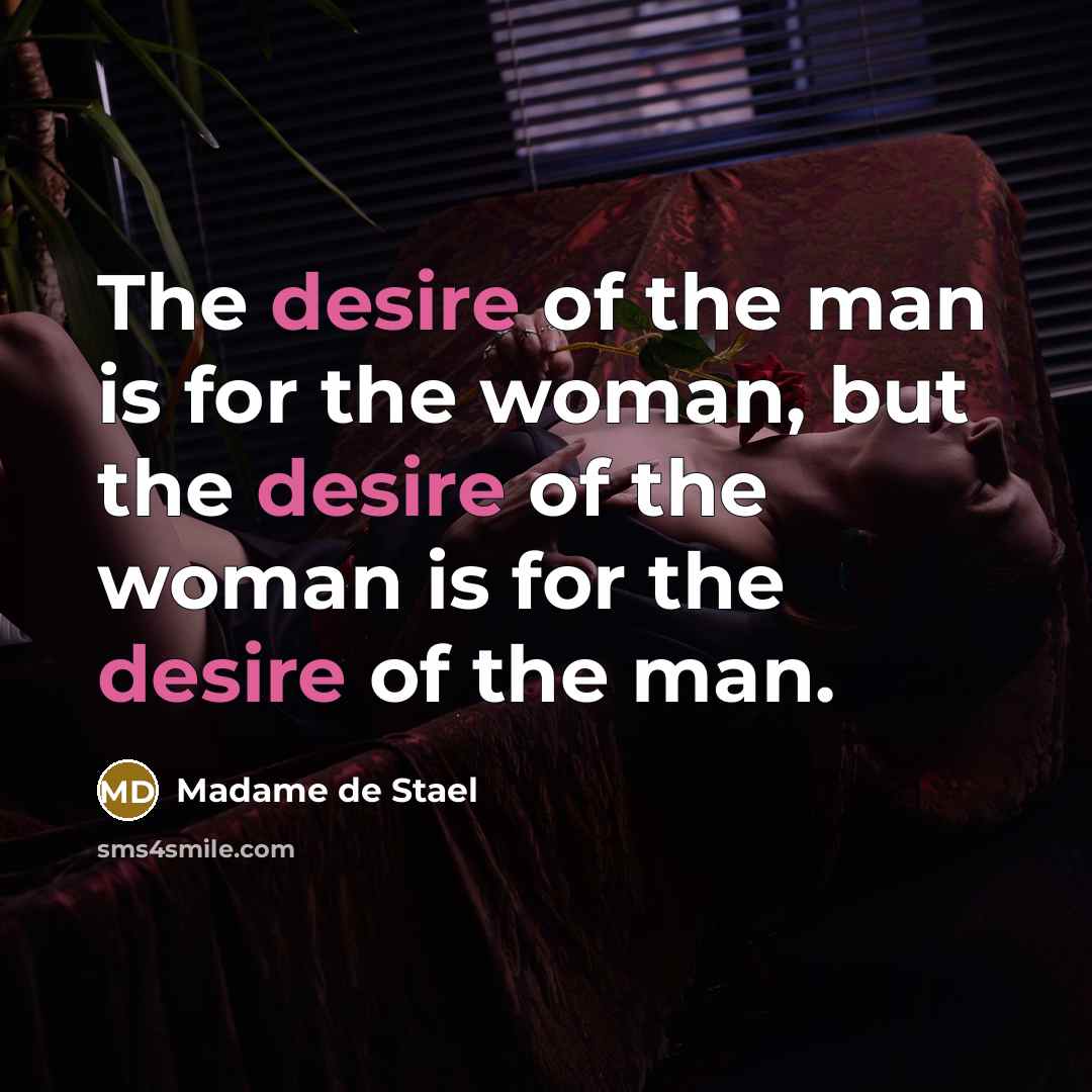 “The desire of the man is for the woman, but…” quote by Madame de Stael