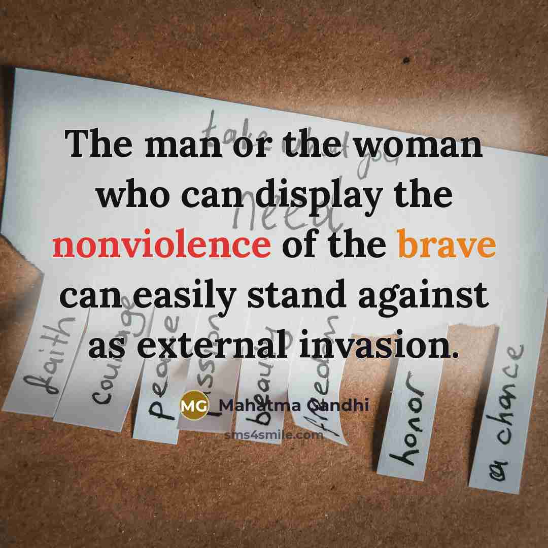 “The man or the woman who can display the nonviolence…” quote by Mahatma Gandhi