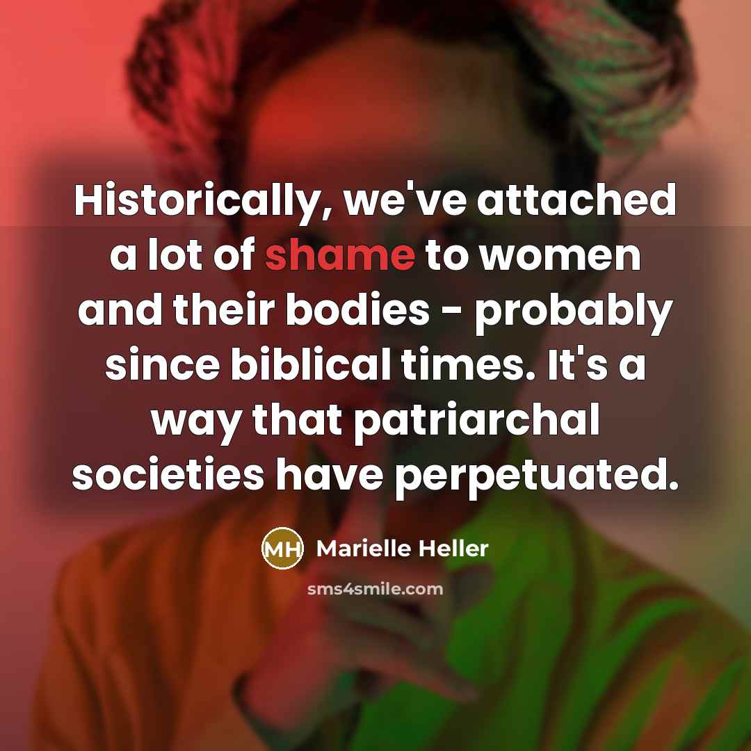 “Historically, we've attached a lot of shame to women and…” quote by Marielle Heller