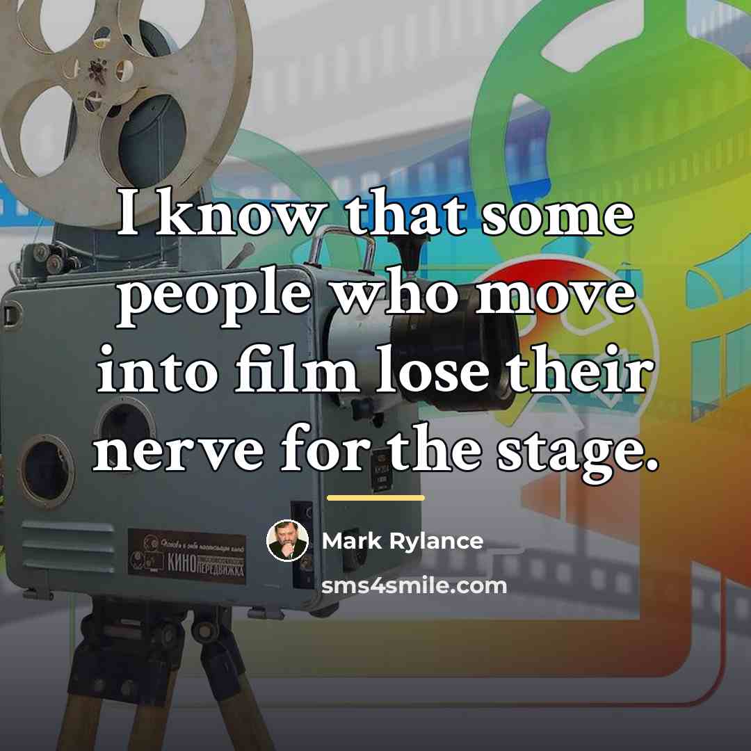 “I know that some people who move into film lose…” quote by Mark Rylance