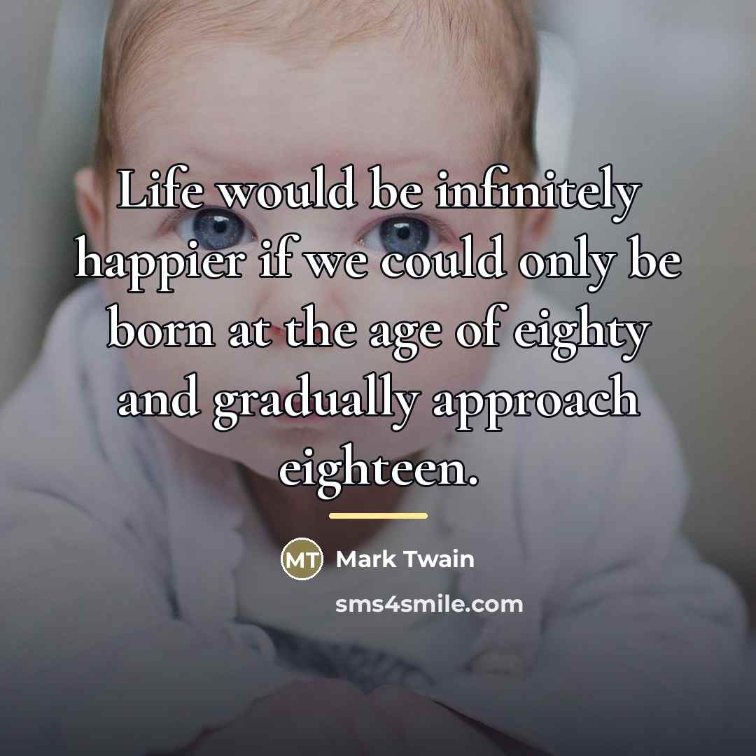 “Life would be infinitely happier if we could only be…” quote by Mark Twain