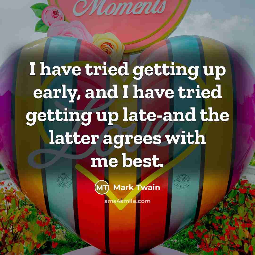 “I have tried getting up early, and I have tried…” quote by Mark Twain