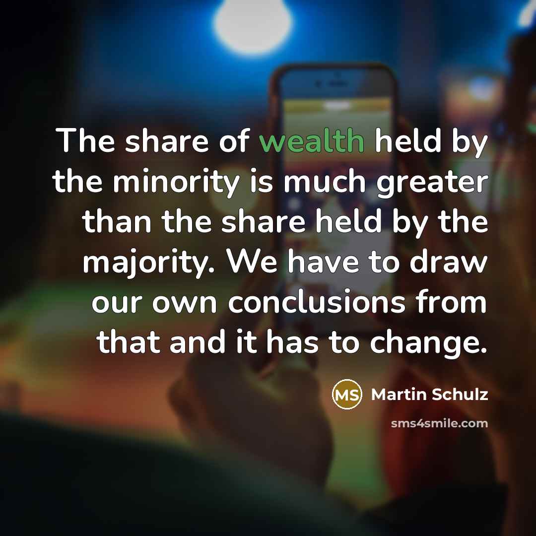 “The share of wealth held by the minority is much…” quote by Martin Schulz