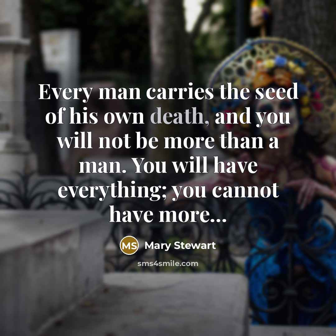 “Every man carries the seed of his own death, and…” quote by Mary Stewart