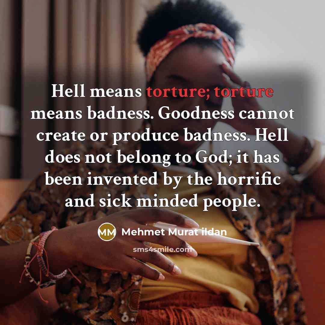 “Hell means torture; torture means badness. Goodness cannot create or…” quote by Mehmet Murat Ildan