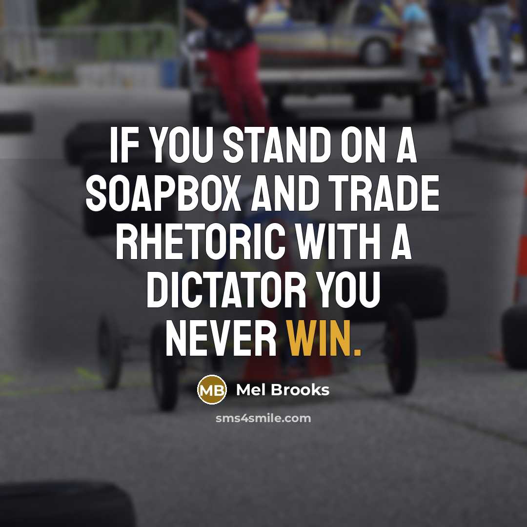 “If you stand on a soapbox and trade rhetoric with…” quote by Mel Brooks