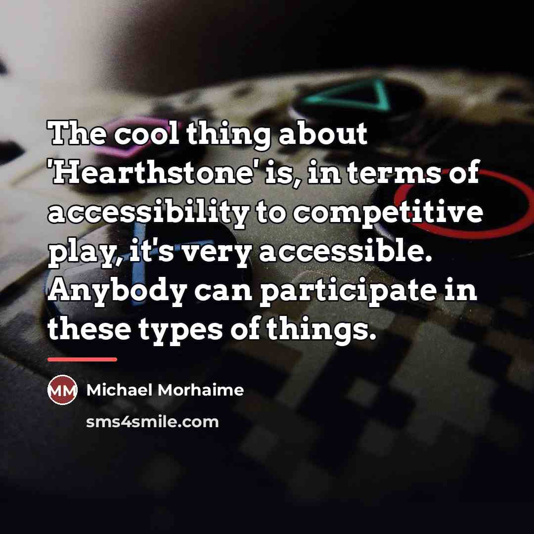 “The cool thing about 'Hearthstone' is, in terms of accessibility…” quote by Michael Morhaime