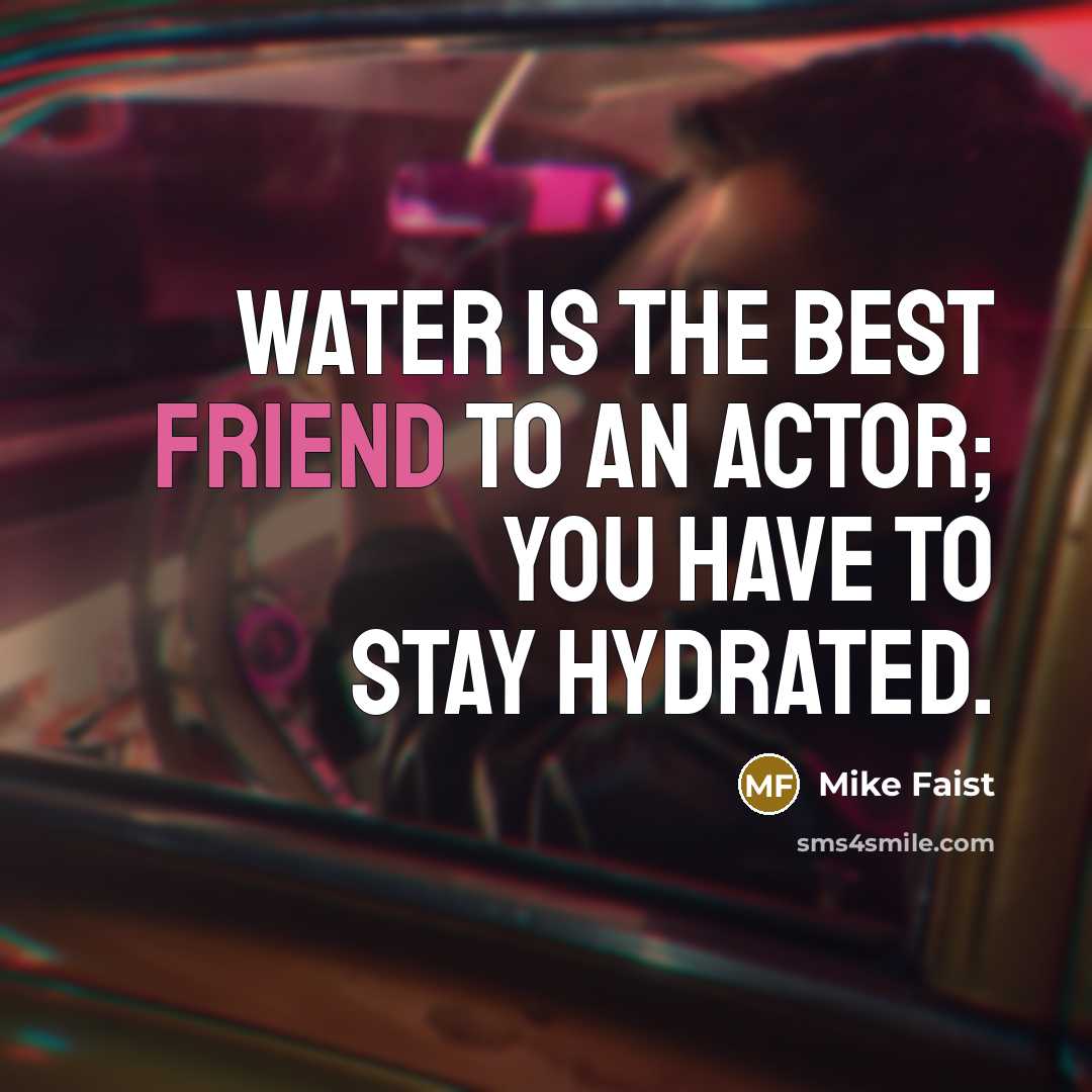 “Water is the best friend to an actor; you have…” quote by Mike Faist