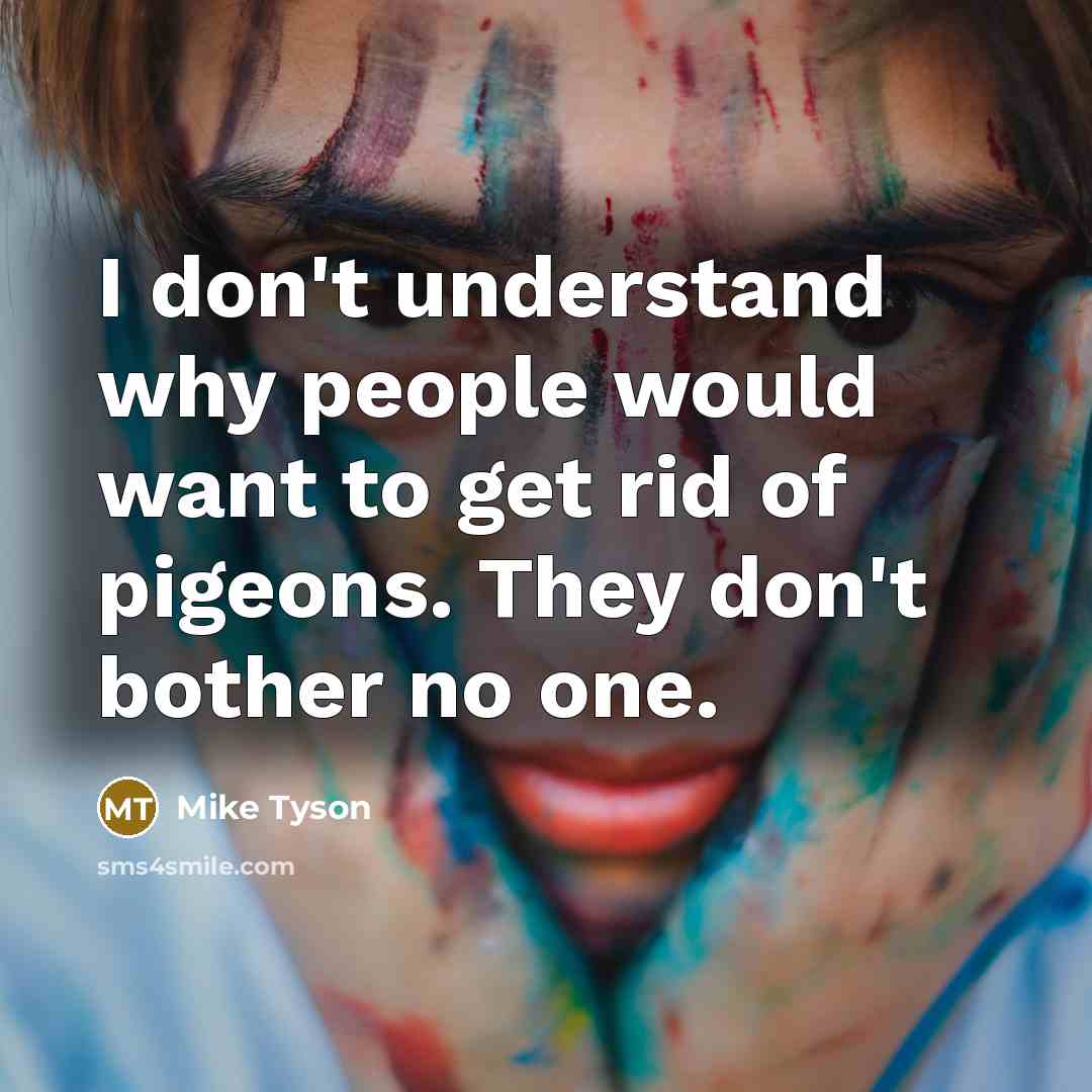 “I don't understand why people would want to get rid…” quote by Mike Tyson