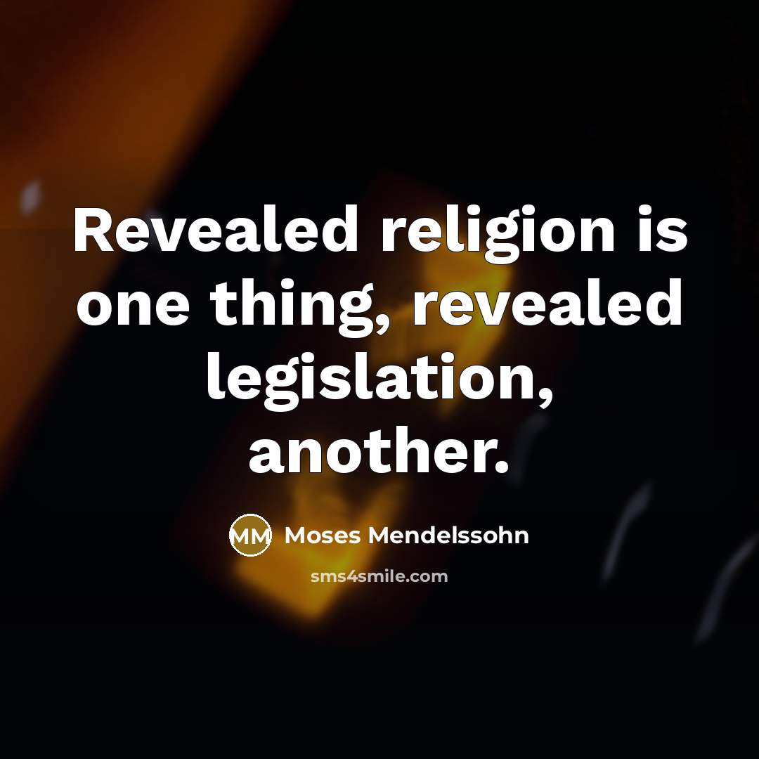 “Revealed religion is one thing, revealed legislation, another.…” quote by Moses Mendelssohn