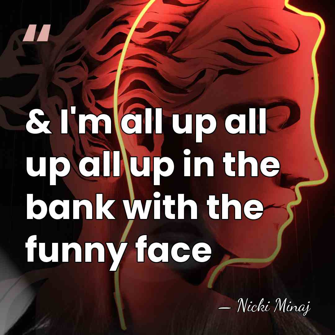 & I'm all up all up all up in the bank with&hellip; - Nicki Minaj