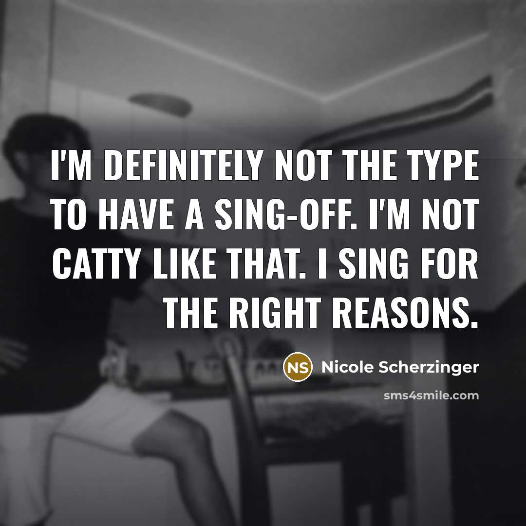 “I'm definitely not the type to have a sing-off. I'm…” quote by Nicole Scherzinger