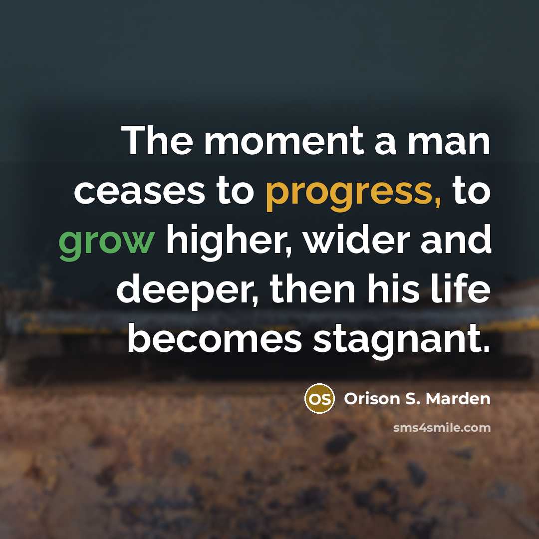 “The moment a man ceases to progress, to grow higher,…” quote by Orison S. Marden