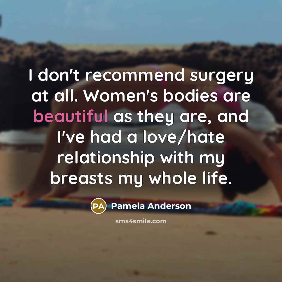 “I don't recommend surgery at all. Women's bodies are beautiful…” quote by Pamela Anderson