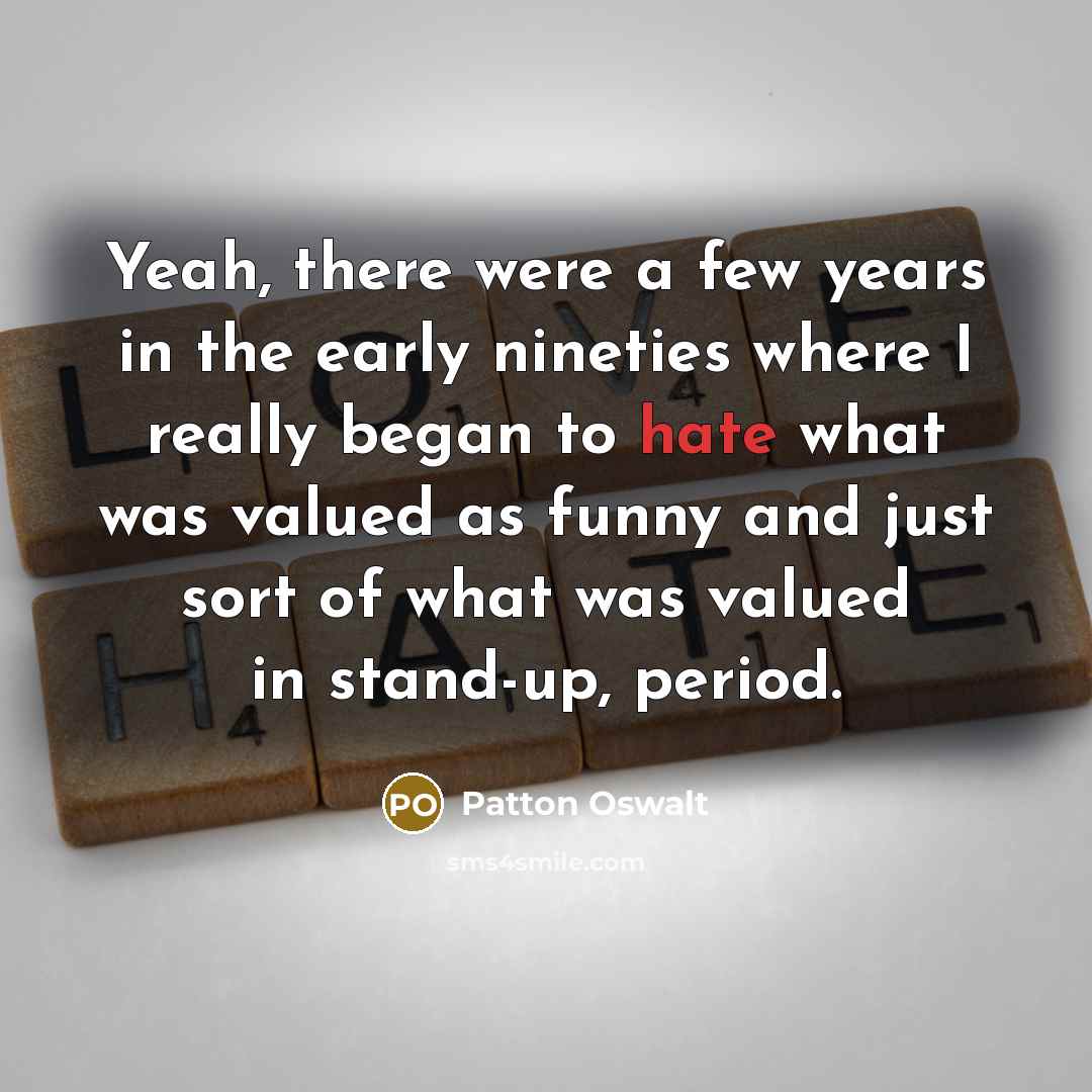 “Yeah, there were a few years in the early nineties…” quote by Patton Oswalt