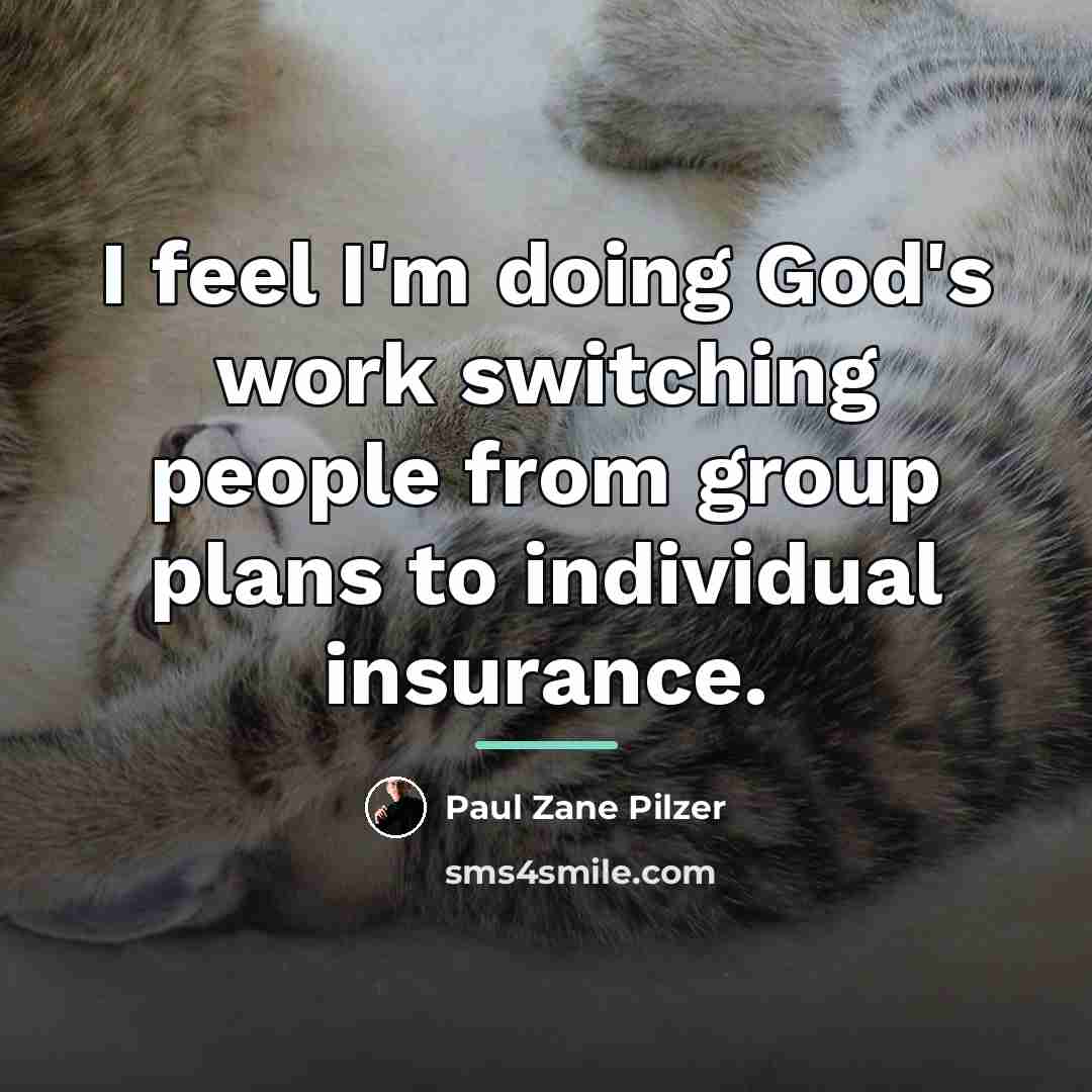 “I feel I'm doing God's work switching people from group…” quote by Paul Zane Pilzer