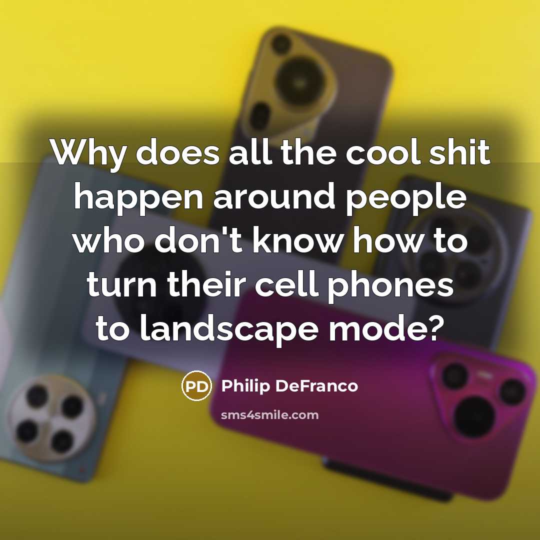 “Why does all the cool shit happen around people who…” quote by Philip DeFranco