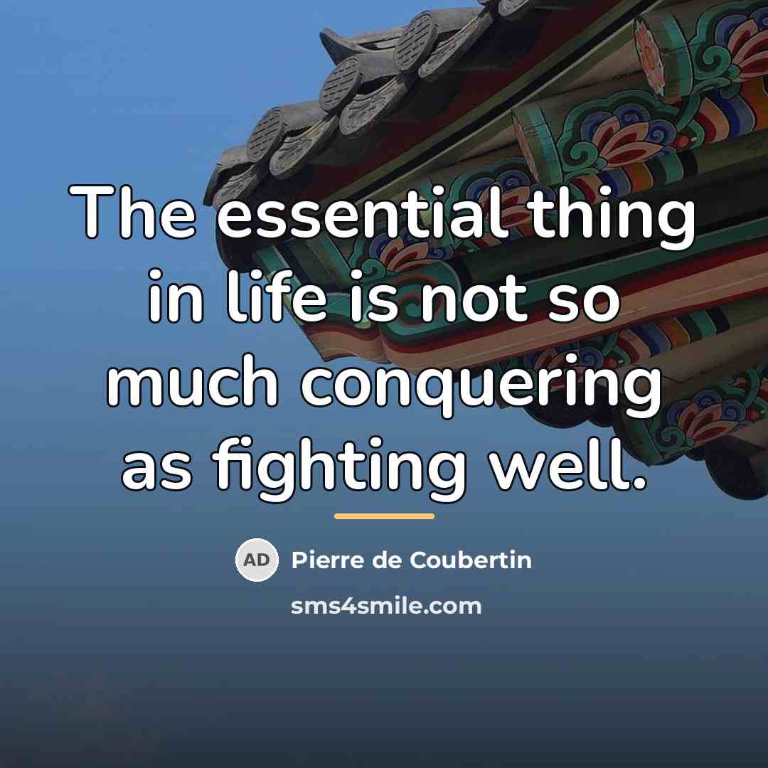 “The essential thing in life is not so much conquering…” quote by Pierre de Coubertin