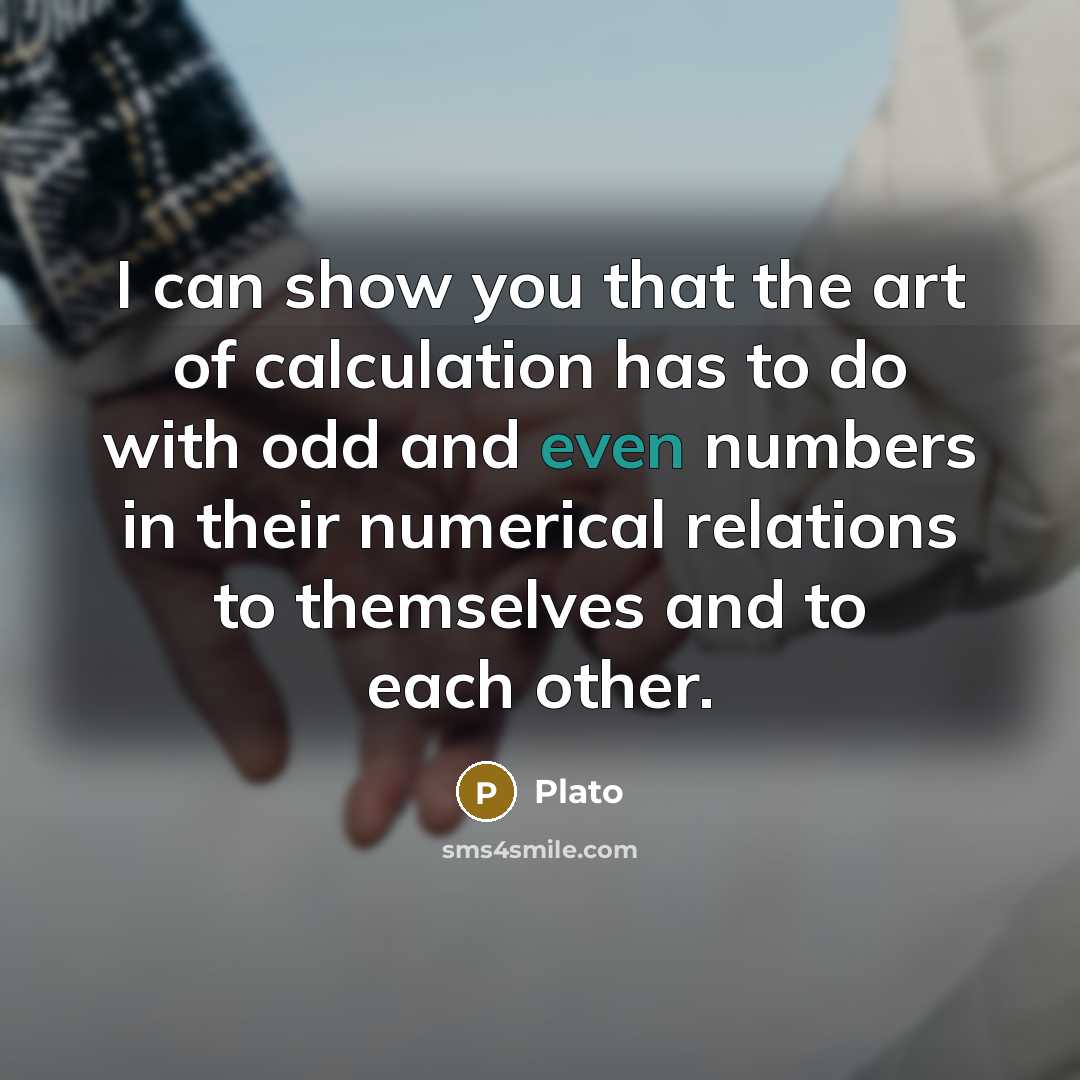 “I can show you that the art of calculation has…” quote by Plato